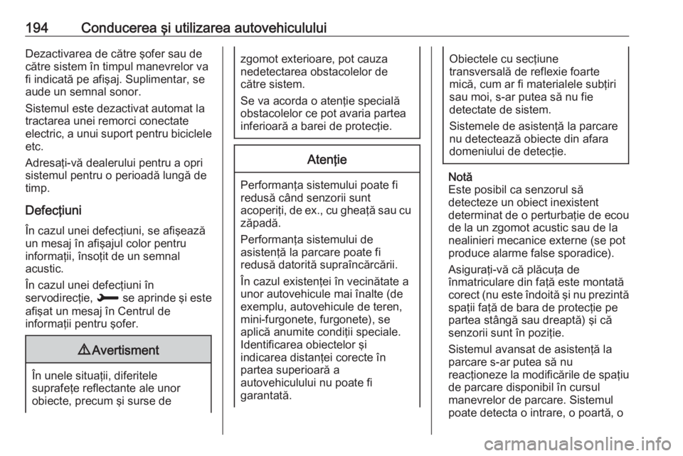 OPEL GRANDLAND X 2018.75  Manual de utilizare (in Romanian) 194Conducerea şi utilizarea autovehicululuiDezactivarea de către şofer sau de
către sistem în timpul manevrelor va
fi indicată pe afişaj. Suplimentar, se aude un semnal sonor.
Sistemul este dez