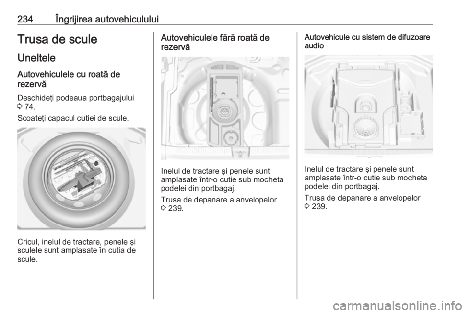 OPEL GRANDLAND X 2018.75 Manual de utilizare (in Romanian) 234Îngrijirea autovehicululuiTrusa de scule
Uneltele Autovehiculele cu roată de
rezervă
Deschideţi podeaua portbagajului
3 74.
Scoateţi capacul cutiei de scule.
Cricul, inelul de tractare, penel OPEL GRANDLAND X 2018.75 Manual de utilizare (in Romanian) 234Îngrijirea autovehicululuiTrusa de scule
Uneltele Autovehiculele cu roată de
rezervă
Deschideţi podeaua portbagajului
3 74.
Scoateţi capacul cutiei de scule.
Cricul, inelul de tractare, penel