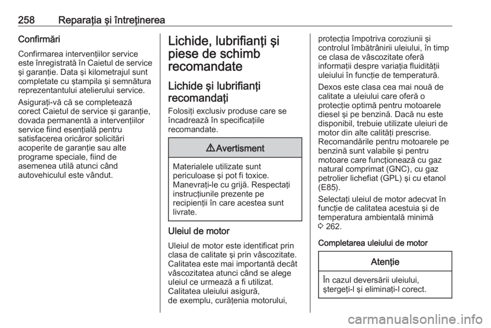 OPEL GRANDLAND X 2018.75 Manual de utilizare (in Romanian) 258Reparaţia şi întreţinereaConfirmăriConfirmarea intervenţiilor service
este înregistrată în Caietul de service
şi garanţie. Data şi kilometrajul sunt
completate cu ştampila şi semnătu OPEL GRANDLAND X 2018.75 Manual de utilizare (in Romanian) 258Reparaţia şi întreţinereaConfirmăriConfirmarea intervenţiilor service
este înregistrată în Caietul de service
şi garanţie. Data şi kilometrajul sunt
completate cu ştampila şi semnătu