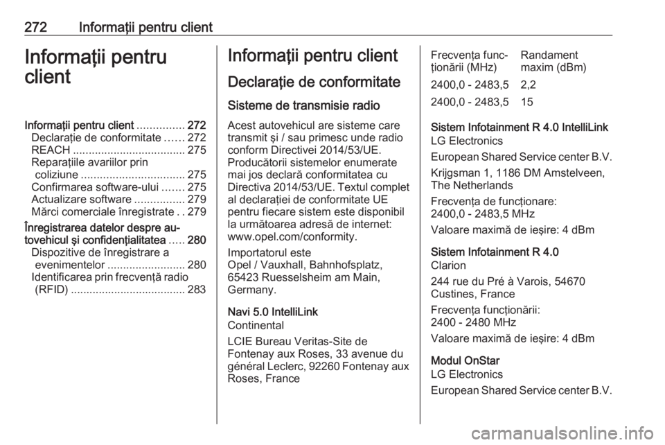 OPEL GRANDLAND X 2018.75 Manual de utilizare (in Romanian) 272Informaţii pentru clientInformaţii pentru
clientInformaţii pentru client ...............272
Declaraţie de conformitate ......272
REACH .................................... 275
Reparaţiile avar OPEL GRANDLAND X 2018.75 Manual de utilizare (in Romanian) 272Informaţii pentru clientInformaţii pentru
clientInformaţii pentru client ...............272
Declaraţie de conformitate ......272
REACH .................................... 275
Reparaţiile avar