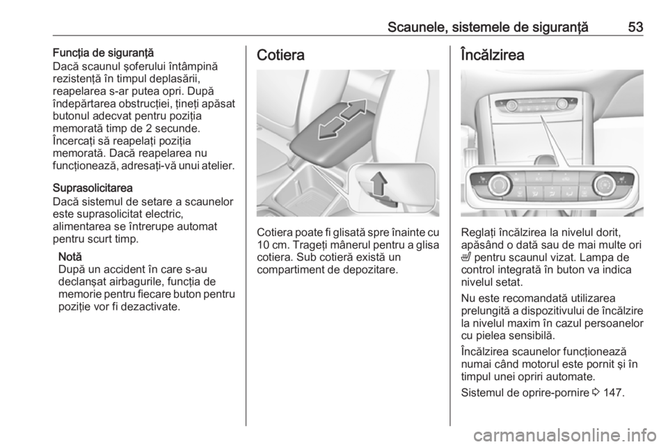 OPEL GRANDLAND X 2018.75 Manual de utilizare (in Romanian) Scaunele, sistemele de siguranţă53Funcţia de siguranţă
Dacă scaunul şoferului întâmpină
rezistenţă în timpul deplasării,
reapelarea s-ar putea opri. După
îndepărtarea obstrucţiei, ţ OPEL GRANDLAND X 2018.75 Manual de utilizare (in Romanian) Scaunele, sistemele de siguranţă53Funcţia de siguranţă
Dacă scaunul şoferului întâmpină
rezistenţă în timpul deplasării,
reapelarea s-ar putea opri. După
îndepărtarea obstrucţiei, ţ
