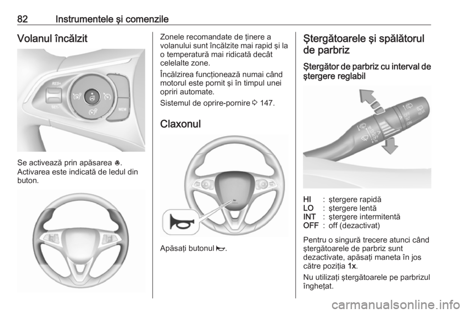 OPEL GRANDLAND X 2018.75 Manual de utilizare (in Romanian) 82Instrumentele şi comenzileVolanul încălzit
Se activează prin apăsarea *.
Activarea este indicată de ledul din
buton.
Zonele recomandate de ţinere a
volanului sunt încălzite mai rapid şi la OPEL GRANDLAND X 2018.75 Manual de utilizare (in Romanian) 82Instrumentele şi comenzileVolanul încălzit
Se activează prin apăsarea *.
Activarea este indicată de ledul din
buton.
Zonele recomandate de ţinere a
volanului sunt încălzite mai rapid şi la