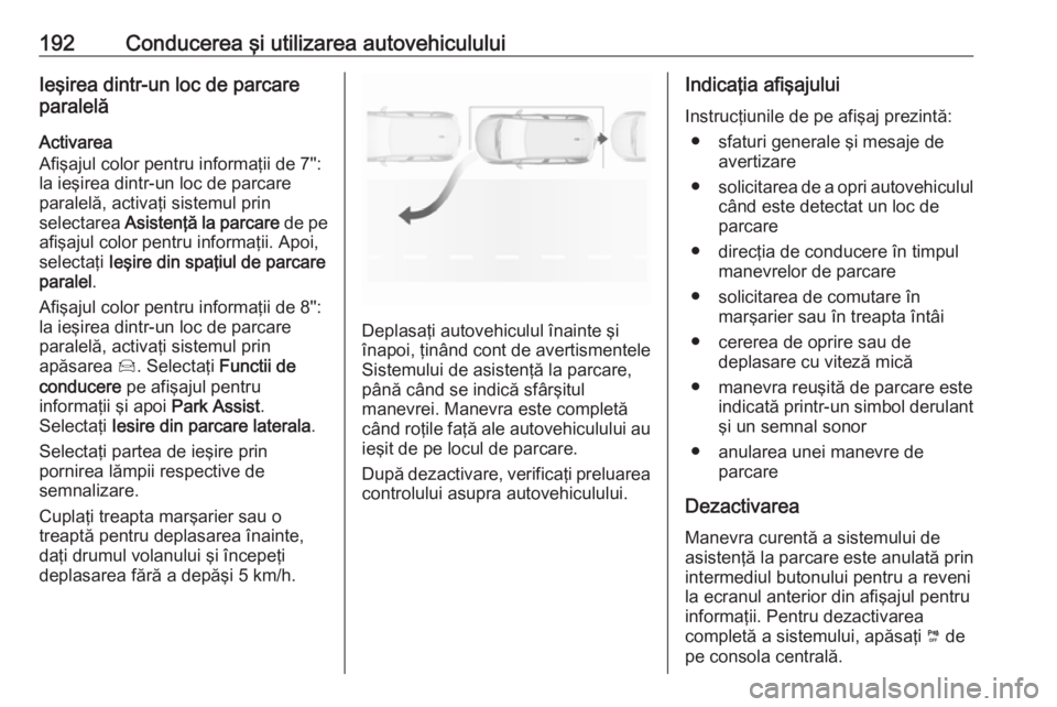 OPEL GRANDLAND X 2019 Manual de utilizare (in Romanian) 192Conducerea şi utilizarea autovehicululuiIeşirea dintr-un loc de parcare
paralelă
Activarea
Afişajul color pentru informaţii de 7'':
la ieşirea dintr-un loc de parcare
paralelă, activ OPEL GRANDLAND X 2019 Manual de utilizare (in Romanian) 192Conducerea şi utilizarea autovehicululuiIeşirea dintr-un loc de parcare
paralelă
Activarea
Afişajul color pentru informaţii de 7'':
la ieşirea dintr-un loc de parcare
paralelă, activ
