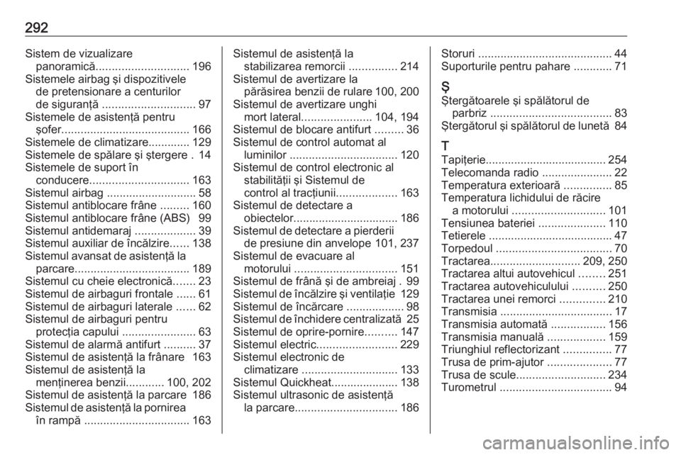 OPEL GRANDLAND X 2019  Manual de utilizare (in Romanian) 292Sistem de vizualizarepanoramică ............................. 196
Sistemele airbag şi dispozitivele de pretensionare a centurilor
de siguranţă  ............................. 97
Sistemele de asi