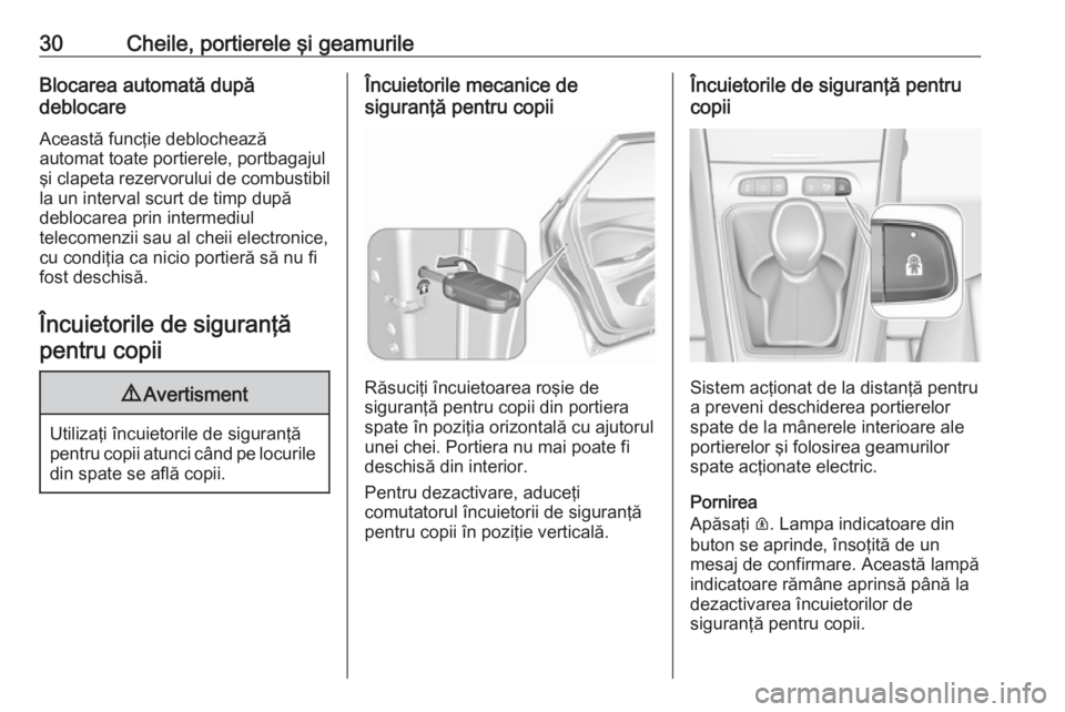 OPEL GRANDLAND X 2019  Manual de utilizare (in Romanian) 30Cheile, portierele şi geamurileBlocarea automată după
deblocare
Această funcţie deblocheazăautomat toate portierele, portbagajul şi clapeta rezervorului de combustibil
la un interval scurt de