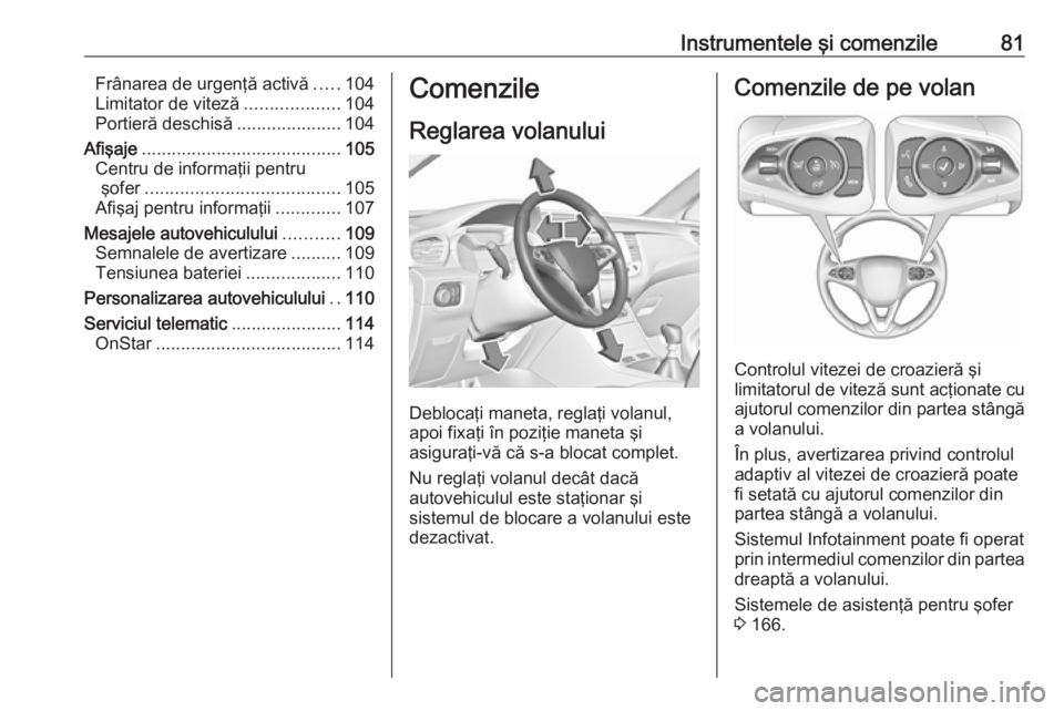 OPEL GRANDLAND X 2019  Manual de utilizare (in Romanian) Instrumentele şi comenzile81Frânarea de urgenţă activă.....104
Limitator de viteză ...................104
Portieră deschisă .....................104
Afişaje ..................................