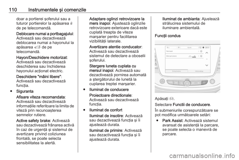 OPEL GRANDLAND X 2019.75 Manual de utilizare (in Romanian) 110Instrumentele şi comenziledoar a portierei şoferului sau a
tuturor portierelor la apăsarea O
de pe telecomandă.
Deblocare numai a portbagajului :
Activează sau dezactivează
deblocarea numai OPEL GRANDLAND X 2019.75 Manual de utilizare (in Romanian) 110Instrumentele şi comenziledoar a portierei şoferului sau a
tuturor portierelor la apăsarea O
de pe telecomandă.
Deblocare numai a portbagajului :
Activează sau dezactivează
deblocarea numai