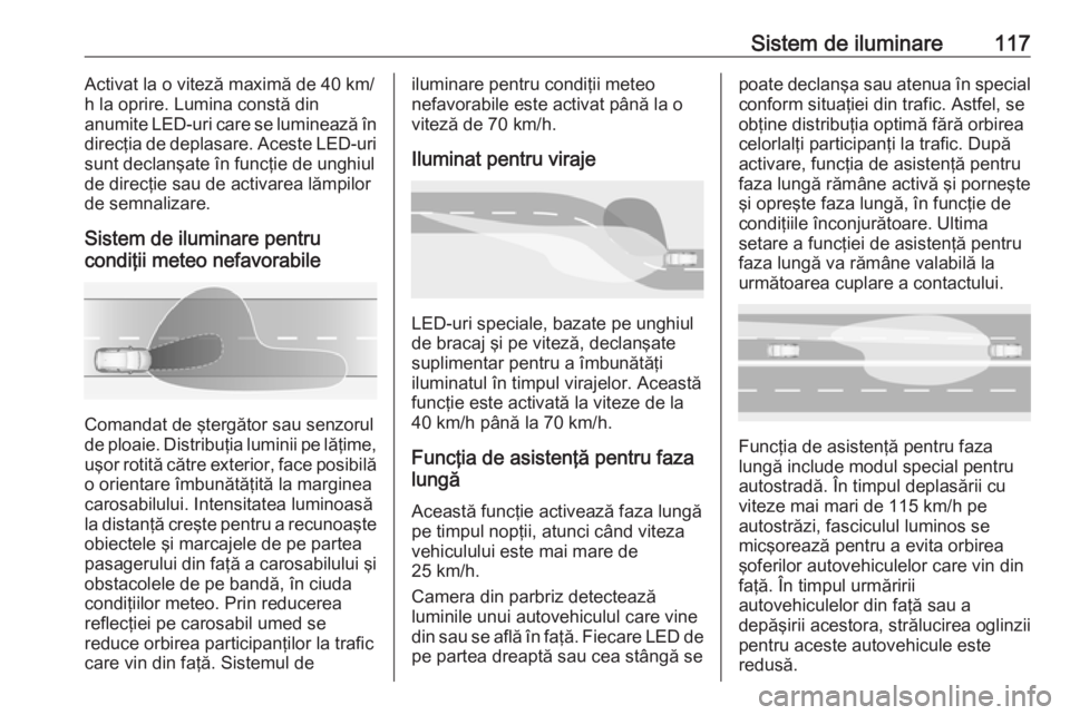 OPEL GRANDLAND X 2019.75 Manual de utilizare (in Romanian) Sistem de iluminare117Activat la o viteză maximă de 40 km/
h la oprire. Lumina constă din
anumite LED-uri care se luminează în
direcţia de deplasare. Aceste LED-uri
sunt declanşate în funcţie OPEL GRANDLAND X 2019.75 Manual de utilizare (in Romanian) Sistem de iluminare117Activat la o viteză maximă de 40 km/
h la oprire. Lumina constă din
anumite LED-uri care se luminează în
direcţia de deplasare. Aceste LED-uri
sunt declanşate în funcţie