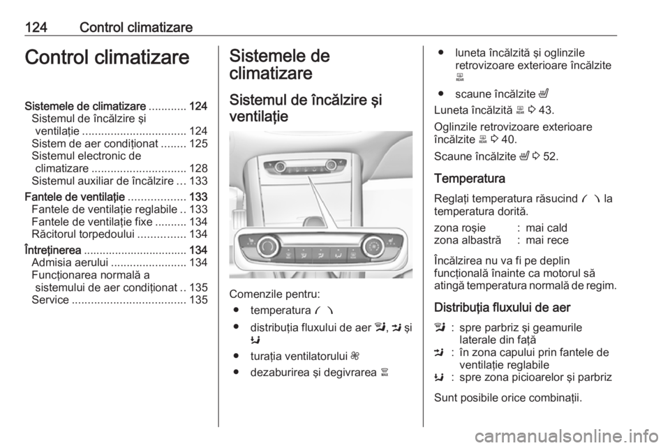 OPEL GRANDLAND X 2019.75 Manual de utilizare (in Romanian) 124Control climatizareControl climatizareSistemele de climatizare............124
Sistemul de încălzire şi ventilaţie ................................. 124
Sistem de aer condiţionat ........125
Si OPEL GRANDLAND X 2019.75 Manual de utilizare (in Romanian) 124Control climatizareControl climatizareSistemele de climatizare............124
Sistemul de încălzire şi ventilaţie ................................. 124
Sistem de aer condiţionat ........125
Si