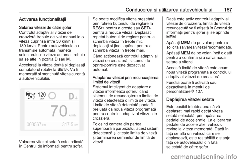 OPEL GRANDLAND X 2019.75 Manual de utilizare (in Romanian) Conducerea şi utilizarea autovehiculului167Activarea funcţionalităţiiSetarea vitezei de către şofer
Controlul adaptiv al vitezei de
croazieră trebuie activat manual la o
viteză cuprinsă într OPEL GRANDLAND X 2019.75 Manual de utilizare (in Romanian) Conducerea şi utilizarea autovehiculului167Activarea funcţionalităţiiSetarea vitezei de către şofer
Controlul adaptiv al vitezei de
croazieră trebuie activat manual la o
viteză cuprinsă într