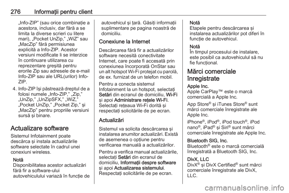 OPEL GRANDLAND X 2019.75  Manual de utilizare (in Romanian) 276Informaţii pentru client„Info-ZIP” (sau orice combinaţie aacestora, inclusiv, dar fără a se
limita la diverse scrieri cu litere
mari), „Pocket UnZip,” „WiZ” sau
„MacZip” fără 