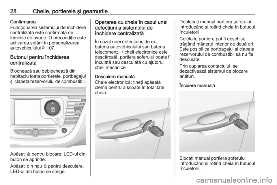 OPEL GRANDLAND X 2019.75  Manual de utilizare (in Romanian) 28Cheile, portierele şi geamurileConfirmarea
Funcţionarea sistemului de închidere
centralizată este confirmată de
luminile de avarie. O precondiţie este
activarea setării în personalizarea
aut