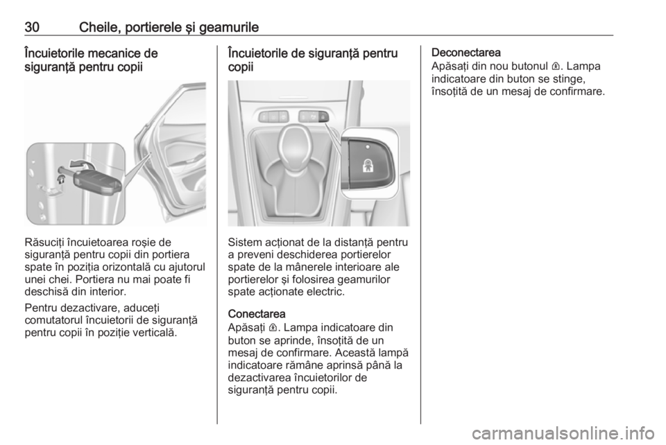 OPEL GRANDLAND X 2019.75 Manual de utilizare (in Romanian) 30Cheile, portierele şi geamurileÎncuietorile mecanice de
siguranţă pentru copii
Răsuciţi încuietoarea roşie de
siguranţă pentru copii din portiera
spate în poziţia orizontală cu ajutorul OPEL GRANDLAND X 2019.75 Manual de utilizare (in Romanian) 30Cheile, portierele şi geamurileÎncuietorile mecanice de
siguranţă pentru copii
Răsuciţi încuietoarea roşie de
siguranţă pentru copii din portiera
spate în poziţia orizontală cu ajutorul