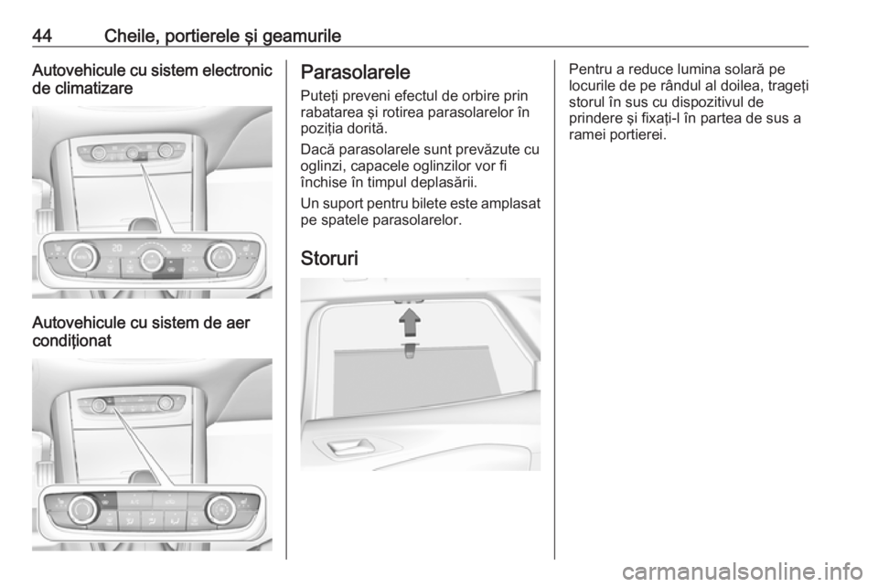 OPEL GRANDLAND X 2019.75 Manual de utilizare (in Romanian) 44Cheile, portierele şi geamurileAutovehicule cu sistem electronicde climatizare
Autovehicule cu sistem de aer
condiţionat
Parasolarele
Puteţi preveni efectul de orbire prin
rabatarea şi rotirea p OPEL GRANDLAND X 2019.75 Manual de utilizare (in Romanian) 44Cheile, portierele şi geamurileAutovehicule cu sistem electronicde climatizare
Autovehicule cu sistem de aer
condiţionat
Parasolarele
Puteţi preveni efectul de orbire prin
rabatarea şi rotirea p