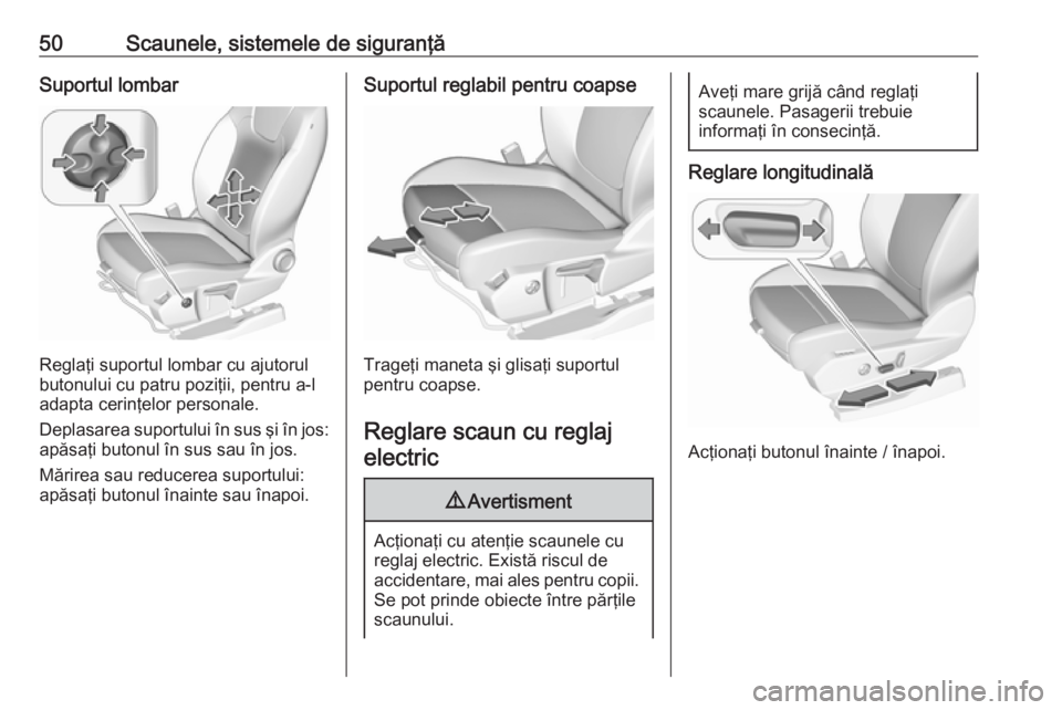 OPEL GRANDLAND X 2019.75 Manual de utilizare (in Romanian) 50Scaunele, sistemele de siguranţăSuportul lombar
Reglaţi suportul lombar cu ajutorul
butonului cu patru poziţii, pentru a-l
adapta cerinţelor personale.
Deplasarea suportului în sus şi în jos OPEL GRANDLAND X 2019.75 Manual de utilizare (in Romanian) 50Scaunele, sistemele de siguranţăSuportul lombar
Reglaţi suportul lombar cu ajutorul
butonului cu patru poziţii, pentru a-l
adapta cerinţelor personale.
Deplasarea suportului în sus şi în jos