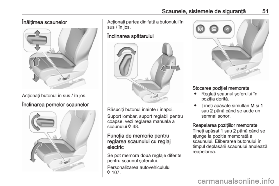 OPEL GRANDLAND X 2019.75 Manual de utilizare (in Romanian) Scaunele, sistemele de siguranţă51Înălţimea scaunelor
Acţionaţi butonul în sus / în jos.
Înclinarea pernelor scaunelor
Acţionaţi partea din faţă a butonului în sus / în jos.
Înclinare OPEL GRANDLAND X 2019.75 Manual de utilizare (in Romanian) Scaunele, sistemele de siguranţă51Înălţimea scaunelor
Acţionaţi butonul în sus / în jos.
Înclinarea pernelor scaunelor
Acţionaţi partea din faţă a butonului în sus / în jos.
Înclinare