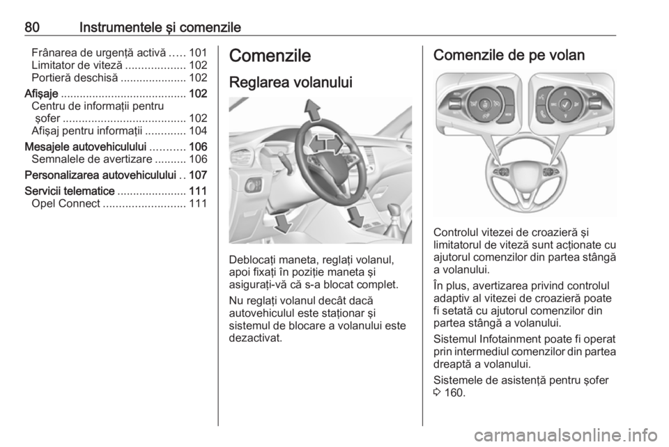 OPEL GRANDLAND X 2019.75  Manual de utilizare (in Romanian) 80Instrumentele şi comenzileFrânarea de urgenţă activă.....101
Limitator de viteză ...................102
Portieră deschisă .....................102
Afişaje ..................................