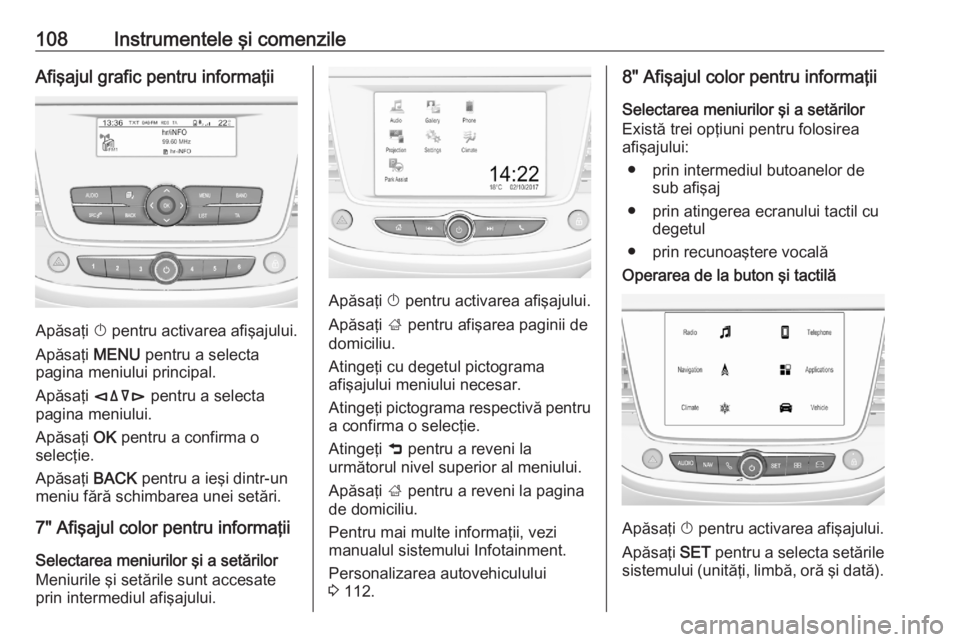 OPEL GRANDLAND X 2020 Manual de utilizare (in Romanian) 108Instrumentele şi comenzileAfişajul grafic pentru informaţii
Apăsaţi X pentru activarea afişajului.
Apăsaţi MENU pentru a selecta
pagina meniului principal.
Apăsaţi èäåé pentru a sel OPEL GRANDLAND X 2020 Manual de utilizare (in Romanian) 108Instrumentele şi comenzileAfişajul grafic pentru informaţii
Apăsaţi X pentru activarea afişajului.
Apăsaţi MENU pentru a selecta
pagina meniului principal.
Apăsaţi èäåé pentru a sel