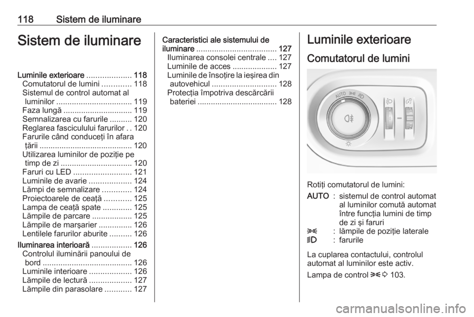 OPEL GRANDLAND X 2020 Manual de utilizare (in Romanian) 118Sistem de iluminareSistem de iluminareLuminile exterioare....................118
Comutatorul de lumini .............118
Sistemul de control automat al luminilor .................................. 1 OPEL GRANDLAND X 2020 Manual de utilizare (in Romanian) 118Sistem de iluminareSistem de iluminareLuminile exterioare....................118
Comutatorul de lumini .............118
Sistemul de control automat al luminilor .................................. 1