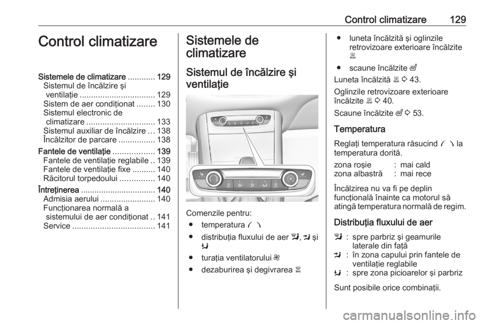 OPEL GRANDLAND X 2020 Manual de utilizare (in Romanian) Control climatizare129Control climatizareSistemele de climatizare............129
Sistemul de încălzire şi ventilaţie ................................. 129
Sistem de aer condiţionat ........130
Si OPEL GRANDLAND X 2020 Manual de utilizare (in Romanian) Control climatizare129Control climatizareSistemele de climatizare............129
Sistemul de încălzire şi ventilaţie ................................. 129
Sistem de aer condiţionat ........130
Si