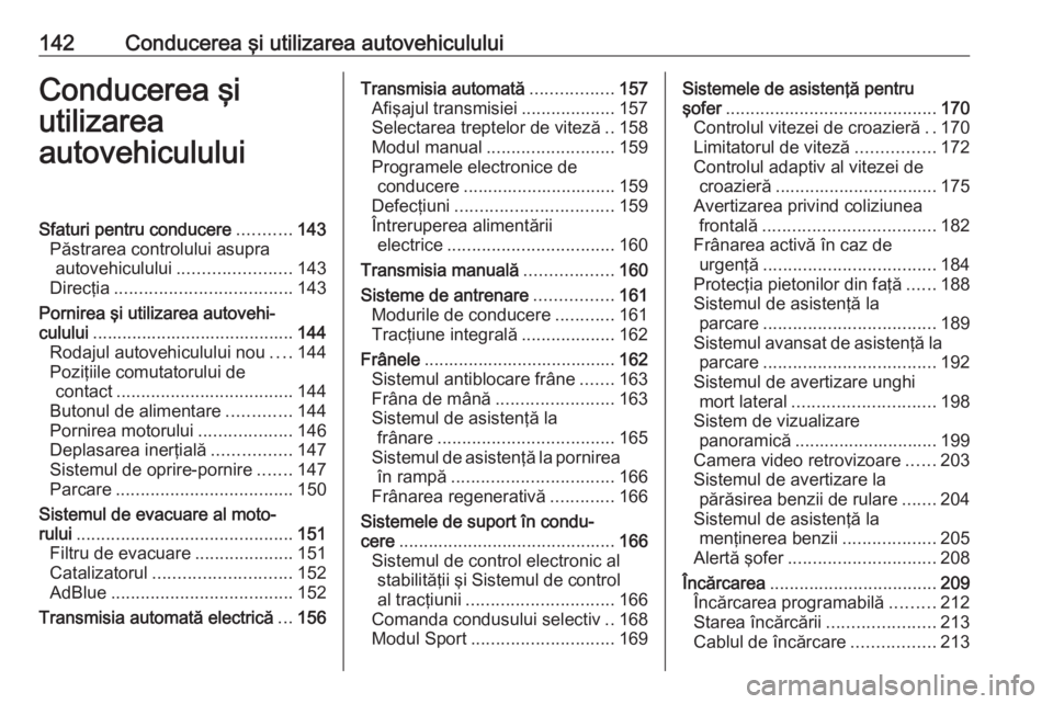 OPEL GRANDLAND X 2020  Manual de utilizare (in Romanian) 142Conducerea şi utilizarea autovehicululuiConducerea şi
utilizarea
autovehicululuiSfaturi pentru conducere ...........143
Păstrarea controlului asupra autovehiculului ....................... 143
D