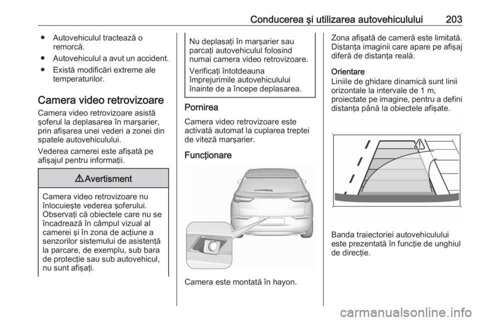 OPEL GRANDLAND X 2020  Manual de utilizare (in Romanian) Conducerea şi utilizarea autovehiculului203● Autovehiculul tractează oremorcă.
● Autovehiculul a avut un accident.
● Există modificări extreme ale temperaturilor.
Camera video retrovizoare
