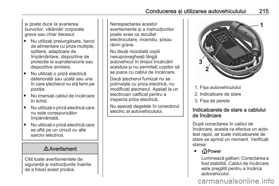 OPEL GRANDLAND X 2020 Manual de utilizare (in Romanian) Conducerea şi utilizarea autovehiculului215şi poate duce la avarierea
bunurilor, vătămări corporale
grave sau chiar decesul.
● Nu utilizaţi prelungitoare, benzi de alimentare cu prize multiple OPEL GRANDLAND X 2020 Manual de utilizare (in Romanian) Conducerea şi utilizarea autovehiculului215şi poate duce la avarierea
bunurilor, vătămări corporale
grave sau chiar decesul.
● Nu utilizaţi prelungitoare, benzi de alimentare cu prize multiple