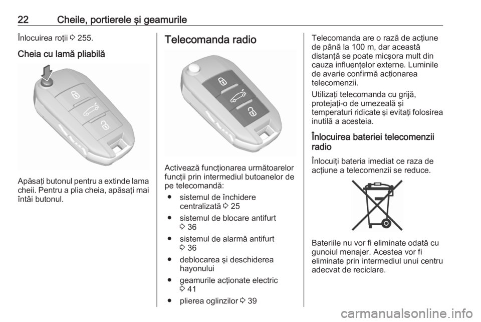 OPEL GRANDLAND X 2020  Manual de utilizare (in Romanian) 22Cheile, portierele şi geamurileÎnlocuirea roţii 3 255.
Cheia cu lamă pliabilă
Apăsaţi butonul pentru a extinde lama
cheii. Pentru a plia cheia, apăsaţi mai
întâi butonul.
Telecomanda radi