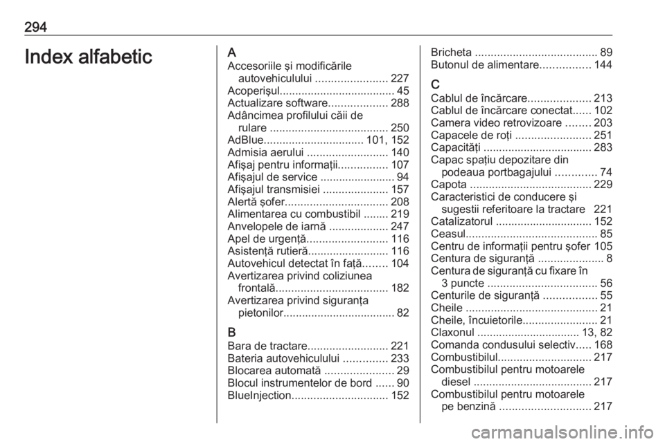 OPEL GRANDLAND X 2020  Manual de utilizare (in Romanian) 294Index alfabeticAAccesoriile şi modificările autovehiculului  .......................227
Acoperişul ..................................... 45
Actualizare software ...................288
Adâncimea