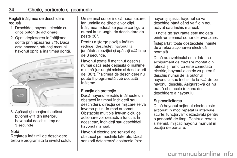 OPEL GRANDLAND X 2020  Manual de utilizare (in Romanian) 34Cheile, portierele şi geamurileReglaţi înălţimea de deschidere
redusă
1. Deschideţi hayonul electric cu orice buton de acţionare.
2. Opriţi deplasarea la înălţimea dorită prin apăsarea