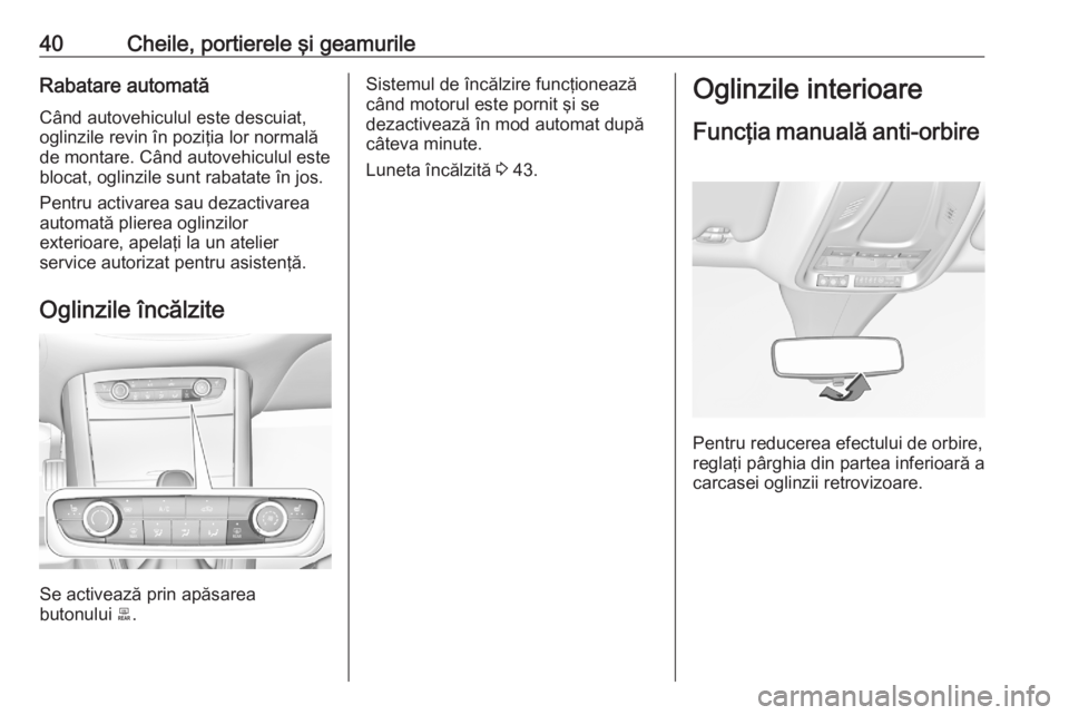 OPEL GRANDLAND X 2020  Manual de utilizare (in Romanian) 40Cheile, portierele şi geamurileRabatare automatăCând autovehiculul este descuiat,
oglinzile revin în poziţia lor normală
de montare. Când autovehiculul este blocat, oglinzile sunt rabatate î