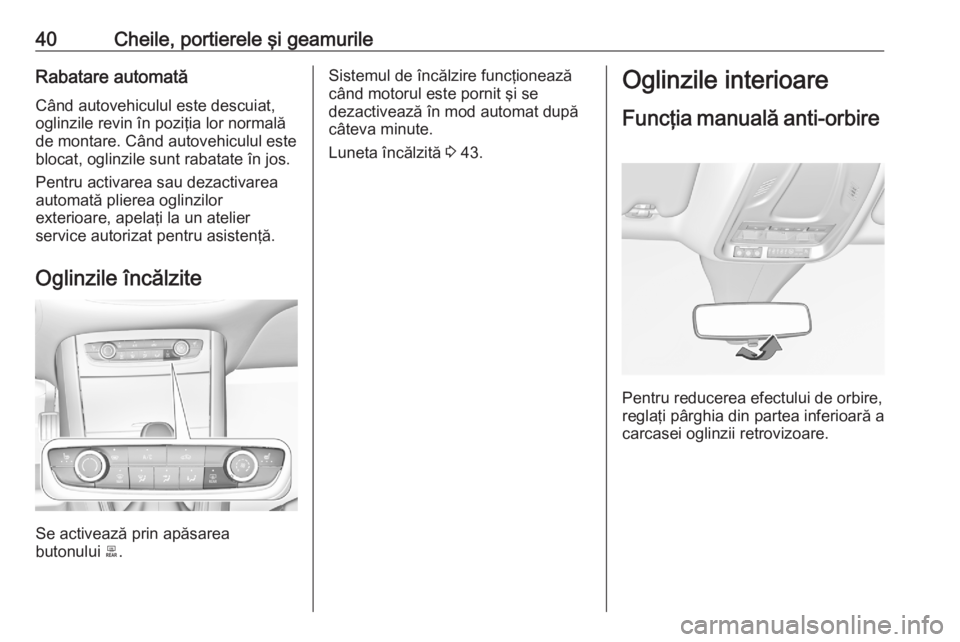 OPEL GRANDLAND X 2020 Manual de utilizare (in Romanian) 40Cheile, portierele şi geamurileRabatare automatăCând autovehiculul este descuiat,
oglinzile revin în poziţia lor normală
de montare. Când autovehiculul este blocat, oglinzile sunt rabatate î OPEL GRANDLAND X 2020 Manual de utilizare (in Romanian) 40Cheile, portierele şi geamurileRabatare automatăCând autovehiculul este descuiat,
oglinzile revin în poziţia lor normală
de montare. Când autovehiculul este blocat, oglinzile sunt rabatate î