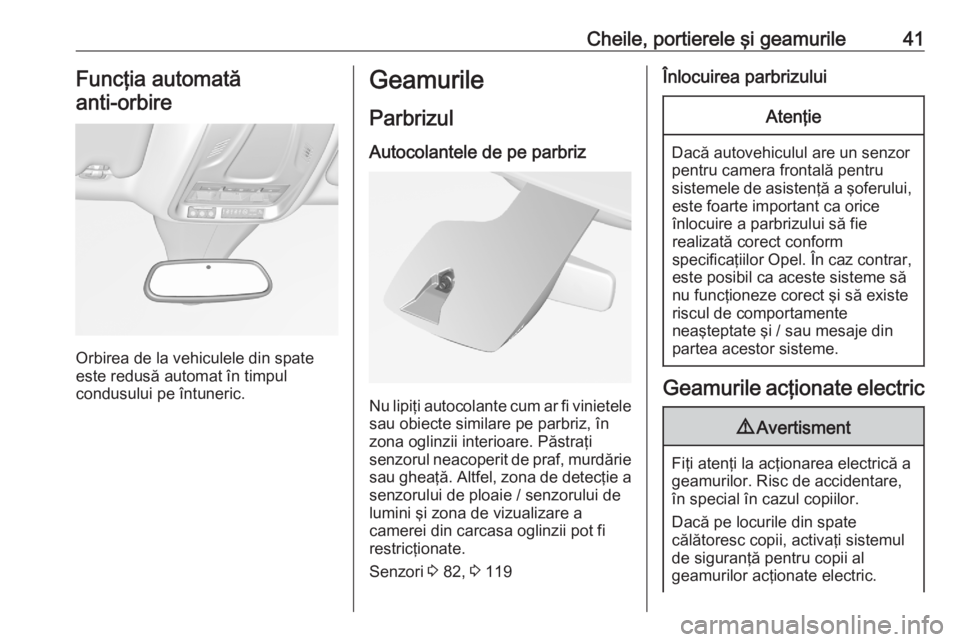 OPEL GRANDLAND X 2020  Manual de utilizare (in Romanian) Cheile, portierele şi geamurile41Funcţia automată
anti-orbire 
Orbirea de la vehiculele din spate
este redusă automat în timpul
condusului pe întuneric.
Geamurile
Parbrizul
Autocolantele de pe p