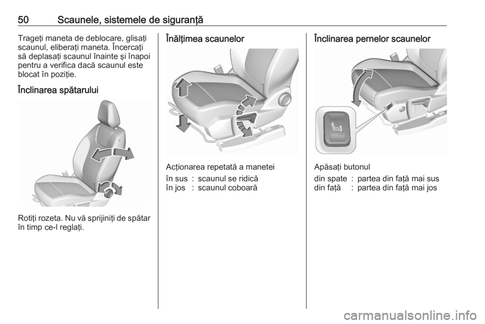 OPEL GRANDLAND X 2020  Manual de utilizare (in Romanian) 50Scaunele, sistemele de siguranţăTrageţi maneta de deblocare, glisaţi
scaunul, eliberaţi maneta. Încercaţi
să deplasaţi scaunul înainte şi înapoi
pentru a verifica dacă scaunul este
bloc
