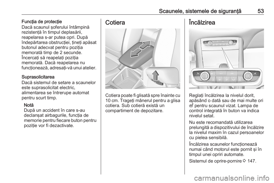 OPEL GRANDLAND X 2020  Manual de utilizare (in Romanian) Scaunele, sistemele de siguranţă53Funcţia de protecţie
Dacă scaunul şoferului întâmpină
rezistenţă în timpul deplasării,
reapelarea s-ar putea opri. După
îndepărtarea obstrucţiei, ţi