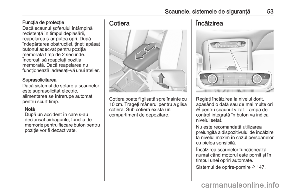 OPEL GRANDLAND X 2020 Manual de utilizare (in Romanian) Scaunele, sistemele de siguranţă53Funcţia de protecţie
Dacă scaunul şoferului întâmpină
rezistenţă în timpul deplasării,
reapelarea s-ar putea opri. După
îndepărtarea obstrucţiei, ţi OPEL GRANDLAND X 2020 Manual de utilizare (in Romanian) Scaunele, sistemele de siguranţă53Funcţia de protecţie
Dacă scaunul şoferului întâmpină
rezistenţă în timpul deplasării,
reapelarea s-ar putea opri. După
îndepărtarea obstrucţiei, ţi
