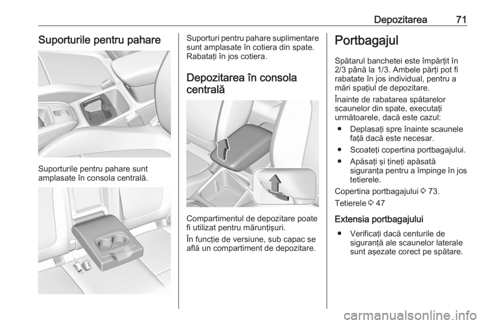 OPEL GRANDLAND X 2020  Manual de utilizare (in Romanian) Depozitarea71Suporturile pentru pahare
Suporturile pentru pahare sunt
amplasate în consola centrală.
Suporturi pentru pahare suplimentare sunt amplasate în cotiera din spate.
Rabataţi în jos coti