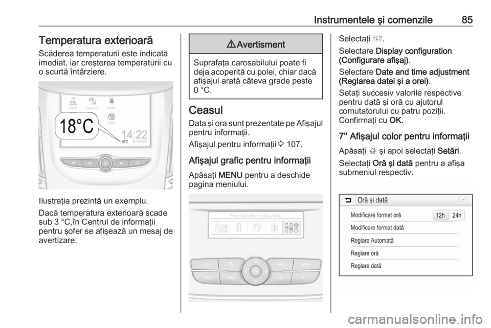 OPEL GRANDLAND X 2020 Manual de utilizare (in Romanian) Instrumentele şi comenzile85Temperatura exterioară
Scăderea temperaturii este indicată
imediat, iar creşterea temperaturii cu
o scurtă întârziere.
Ilustraţia prezintă un exemplu.
Dacă tempe OPEL GRANDLAND X 2020 Manual de utilizare (in Romanian) Instrumentele şi comenzile85Temperatura exterioară
Scăderea temperaturii este indicată
imediat, iar creşterea temperaturii cu
o scurtă întârziere.
Ilustraţia prezintă un exemplu.
Dacă tempe
