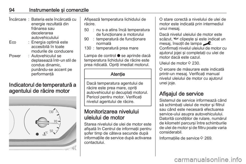 OPEL GRANDLAND X 2020  Manual de utilizare (in Romanian) 94Instrumentele şi comenzileÎncărcare:Bateria este încărcată cu
energie rezultată din
frânarea sau
decelerarea
autovehicululuiEco:Energia optimă este
accesibilă în toate
modurile de conduce