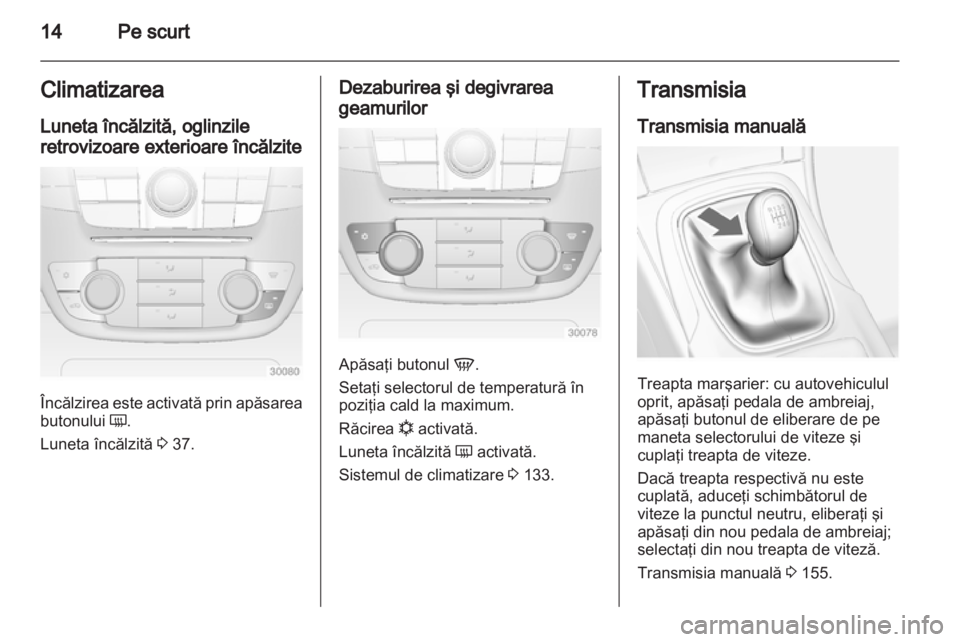 OPEL INSIGNIA 2013 Manual de utilizare (in Romanian) OPEL INSIGNIA 2013 Manual de utilizare (in Romanian)