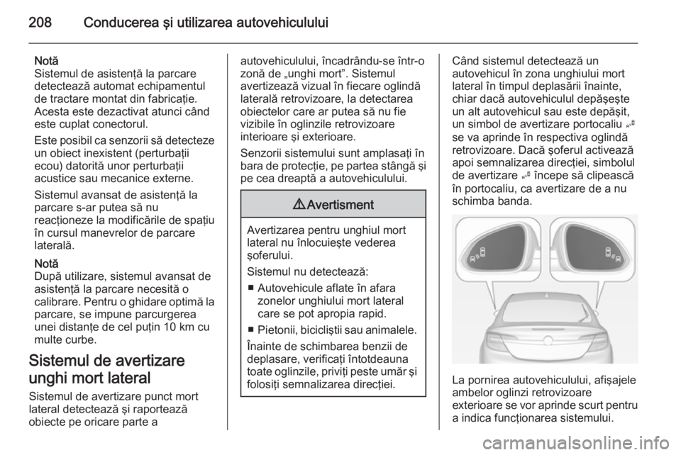 OPEL INSIGNIA 2014.5 Manual de utilizare (in Romanian) 208Conducerea şi utilizarea autovehiculului
Notă
Sistemul de asistenţă la parcare
detectează automat echipamentul
de tractare montat din fabricaţie.
Acesta este dezactivat atunci când
este cupl OPEL INSIGNIA 2014.5 Manual de utilizare (in Romanian) 208Conducerea şi utilizarea autovehiculului
Notă
Sistemul de asistenţă la parcare
detectează automat echipamentul
de tractare montat din fabricaţie.
Acesta este dezactivat atunci când
este cupl