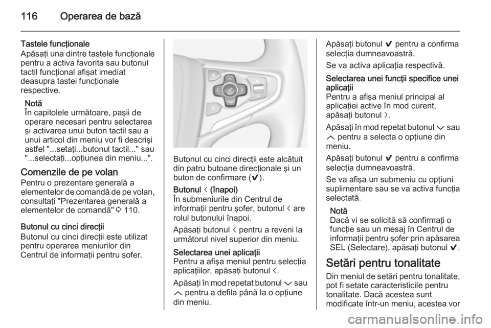 OPEL INSIGNIA 2015 Manual pentru sistemul Infotainment (in Romanian) 116Operarea de bază
Tastele funcţionale
Apăsaţi una dintre tastele funcţionale pentru a activa favorita sau butonul
tactil funcţional afişat imediat
deasupra tastei funcţionale
respective.
Not OPEL INSIGNIA 2015 Manual pentru sistemul Infotainment (in Romanian) 116Operarea de bază
Tastele funcţionale
Apăsaţi una dintre tastele funcţionale pentru a activa favorita sau butonul
tactil funcţional afişat imediat
deasupra tastei funcţionale
respective.
Not