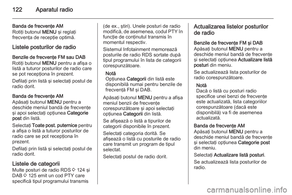 OPEL INSIGNIA 2015 Manual pentru sistemul Infotainment (in Romanian) 122Aparatul radio
Banda de frecvenţe AM
Rotiţi butonul MENU şi reglaţi
frecvenţa de recepţie optimă.
Listele posturilor de radio
Benzile de frecvenţe FM sau DAB
Rotiţi butonul MENU pentru a OPEL INSIGNIA 2015 Manual pentru sistemul Infotainment (in Romanian) 122Aparatul radio
Banda de frecvenţe AM
Rotiţi butonul MENU şi reglaţi
frecvenţa de recepţie optimă.
Listele posturilor de radio
Benzile de frecvenţe FM sau DAB
Rotiţi butonul MENU pentru a