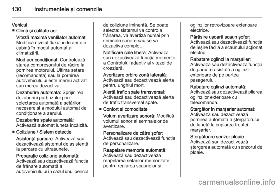 OPEL INSIGNIA 2015 Manual de utilizare (in Romanian) 130Instrumentele şi comenzile
Vehicul■ Climă şi calitate aer
Viteză maximă ventilator automat :
Modifică nivelul fluxului de aer din cabină în modul automat al
climatizării.
Mod aer condiţ OPEL INSIGNIA 2015 Manual de utilizare (in Romanian) 130Instrumentele şi comenzile
Vehicul■ Climă şi calitate aer
Viteză maximă ventilator automat :
Modifică nivelul fluxului de aer din cabină în modul automat al
climatizării.
Mod aer condiţ