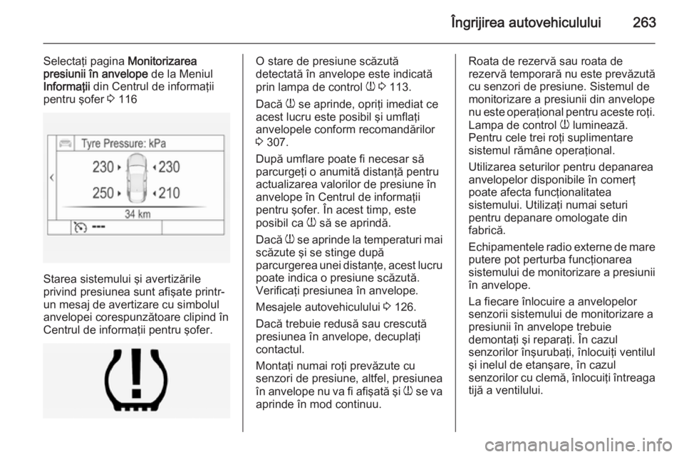OPEL INSIGNIA 2015 Manual de utilizare (in Romanian) Îngrijirea autovehiculului263
Selectaţi pagina Monitorizarea
presiunii în anvelope de la Meniul
Informaţii din Centrul de informaţii
pentru şofer 3 116
Starea sistemului şi avertizările
pri OPEL INSIGNIA 2015 Manual de utilizare (in Romanian) Îngrijirea autovehiculului263
Selectaţi pagina Monitorizarea
presiunii în anvelope de la Meniul
Informaţii din Centrul de informaţii
pentru şofer 3 116
Starea sistemului şi avertizările
pri