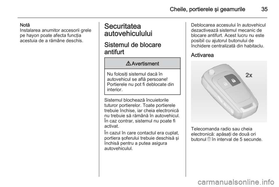 OPEL INSIGNIA 2015 Manual de utilizare (in Romanian) Cheile, portierele şi geamurile35
Notă
Instalarea anumitor accesorii grele
pe hayon poate afecta funcţia
acestuia de a rămâne deschis.Securitatea
autovehiculului
Sistemul de blocare
antifurt9 Ave OPEL INSIGNIA 2015 Manual de utilizare (in Romanian) Cheile, portierele şi geamurile35
Notă
Instalarea anumitor accesorii grele
pe hayon poate afecta funcţia
acestuia de a rămâne deschis.Securitatea
autovehiculului
Sistemul de blocare
antifurt9 Ave