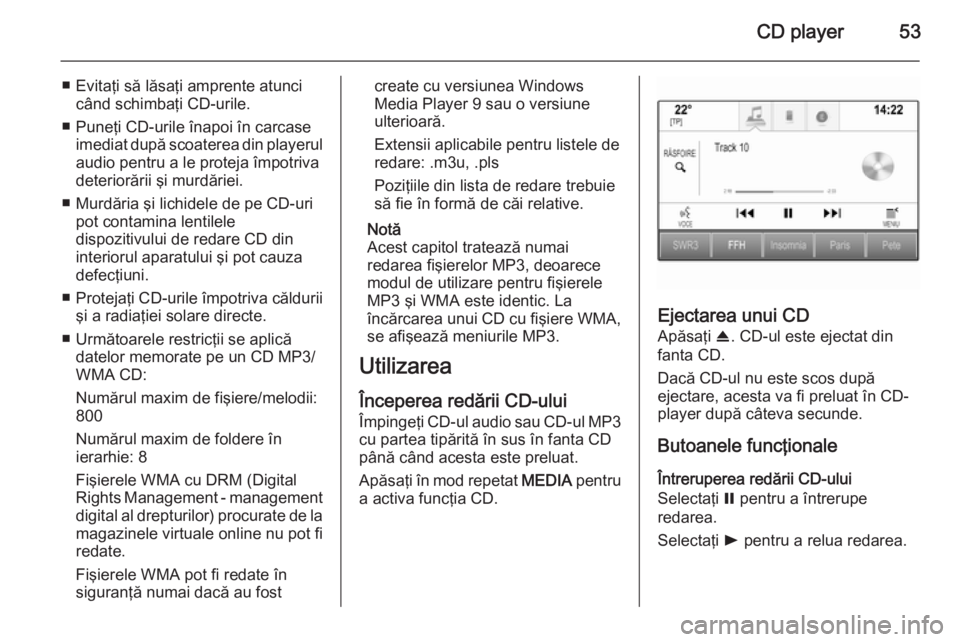 OPEL INSIGNIA 2015.5 Manual pentru sistemul Infotainment (in Romanian) CD player53
■ Evitaţi să lăsaţi amprente atuncicând schimbaţi CD-urile.
■ Puneţi CD-urile înapoi în carcase imediat după scoaterea din playerul
audio pentru a le proteja împotriva
deter OPEL INSIGNIA 2015.5 Manual pentru sistemul Infotainment (in Romanian) CD player53
■ Evitaţi să lăsaţi amprente atuncicând schimbaţi CD-urile.
■ Puneţi CD-urile înapoi în carcase imediat după scoaterea din playerul
audio pentru a le proteja împotriva
deter