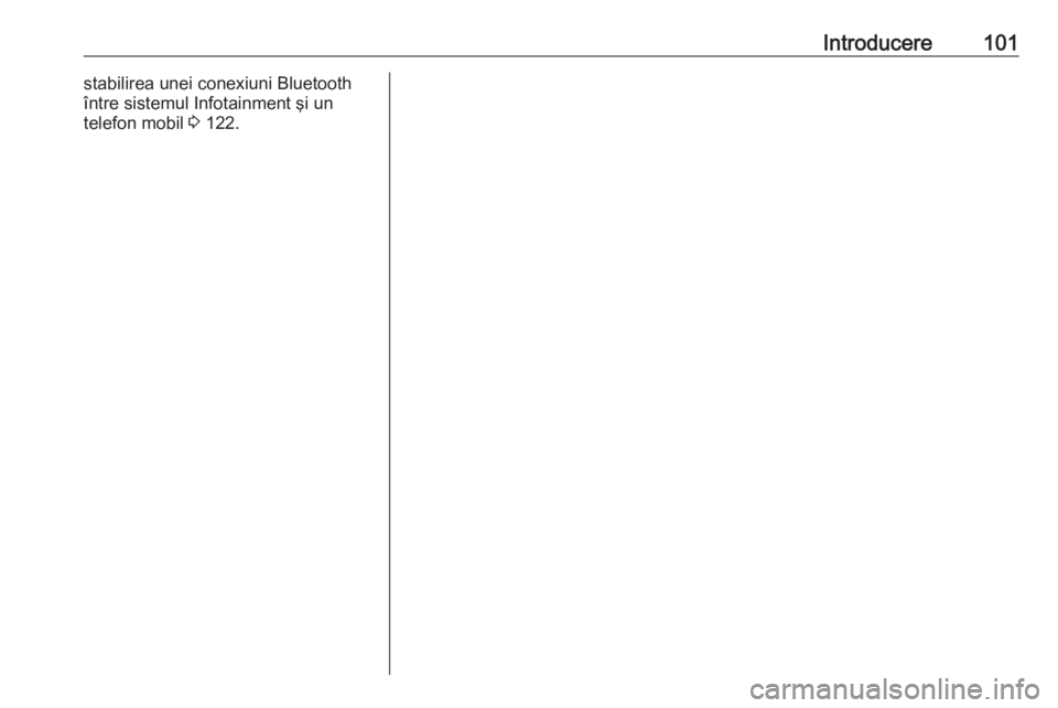 OPEL INSIGNIA 2016  Manual pentru sistemul Infotainment (in Romanian) Introducere101stabilirea unei conexiuni Bluetooth
între sistemul Infotainment şi un
telefon mobil  3 122. 