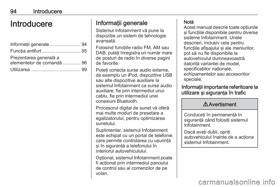 OPEL INSIGNIA 2016  Manual pentru sistemul Infotainment (in Romanian) 94IntroducereIntroducereInformaţii generale.......................94
Funcţia antifurt ............................. 95
Prezentarea generală a
elementelor de comandă .............96
Utilizarea ....