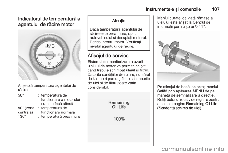 OPEL INSIGNIA 2016 Manual de utilizare (in Romanian) Instrumentele şi comenzile107Indicatorul de temperatură aagentului de răcire motor
Afişează temperatura agentului de
răcire.
50°:temperatura de
funcţionare a motorului
nu este încă atinsă90 OPEL INSIGNIA 2016 Manual de utilizare (in Romanian) Instrumentele şi comenzile107Indicatorul de temperatură aagentului de răcire motor
Afişează temperatura agentului de
răcire.
50°:temperatura de
funcţionare a motorului
nu este încă atinsă90